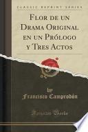 libro Flor De Un Drama Original En Un Prólogo Y Tres Actos (classic Reprint)
