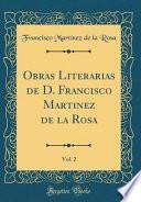 libro Obras Literarias De D. Francisco Martinez De La Rosa, Vol. 2 (classic Reprint)