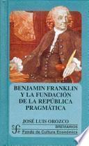 libro Benjamin Franklin Y La Fundación De La República Pragmática