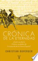 libro Crónica De La Eternidad. ¿quién Escribió La Historia Verdadera De La Conquista De La Nueva España?