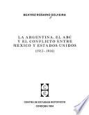 libro La Argentina, El Abc Y El Conflicto Entre México Y Estados Unidos, 1913 1916