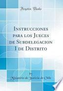 libro Instrucciones Para Los Jueces De Subdelegacion I De Distrito (classic Reprint)