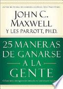 libro 25 Maneras De Ganarse A La Gente/25 Ways To Win With People