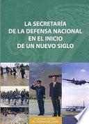 libro La Secretaría De La Defensa Nacional En El Inicio De Un Nuevo Siglo