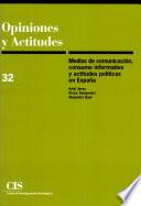 libro Medios De Comunicación, Consumo Informativo Y Actitudes Políticas En España