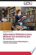 libro Alternativa Didáctica Para Motivar Los Escolares Por La Lectura