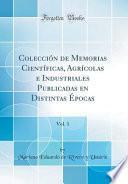 libro Colección De Memorias Científicas, Agrícolas E Industriales Publicadas En Distintas Épocas, Vol. 1 (classic Reprint)