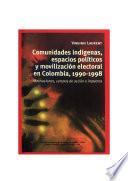 libro Comunidades Indígenas, Espacios Políticos Y Movilización Electoral En Colombia, 1990 1998