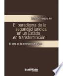 libro El Paradigma De La Seguridad Jurídica En Un Estado En Transformación: El Caso De La Inversión Extranjera