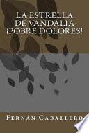 libro La Estrella De Vandalia ¡pobre Dolores!
