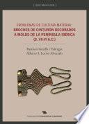 libro Problemas De Cultura Material: Broches De Cinturón Decorados A Molde De La Península Ibérica (s. Vii Vi A. C.)