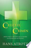 libro Cruz Y El Crimen: Jesús Vino A Crucificar Al Mundo (el Evangelio De Felipe)