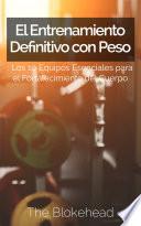 libro El Entrenamiento Definitivo Con Peso: Los 10 Equipos Esenciales Para El Fortalecimiento Del Cuerpo.