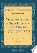 libro Viage Por Egipto Y Siria Durante Los Años De 1783, 1784 Y 1785, Vol. 1 (classic Reprint)